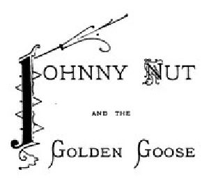 [Gutenberg 47428] • Johnny Nut and the Golden Goose